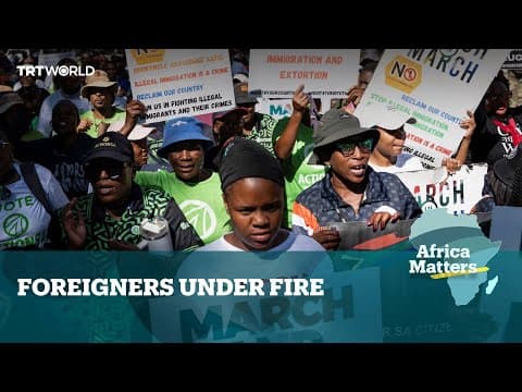 Africa Matters: Foreigners Under Fire