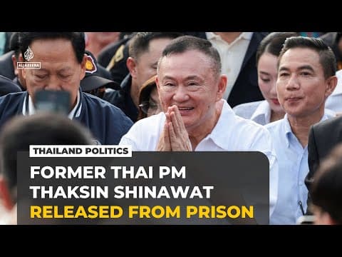 Thailand's former PM Thaksin Shinawatra released from prison