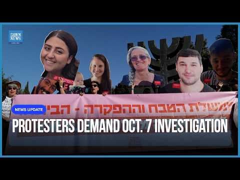 Israelis Rally Outside Parliament Demanding Independent Inquiry Into the October 7 Attacks | Dawn