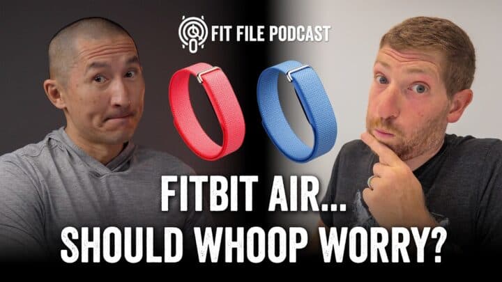 FIT File Podcast: Fitbit Air – Should Whoop Worry?