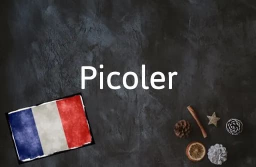 French Word of the Day: Picoler