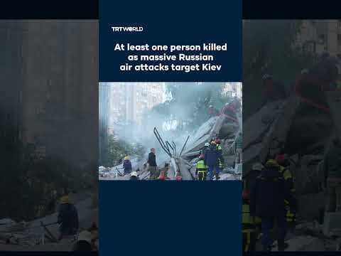 At least one person killed as massive Russian air attacks target Kiev