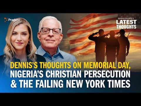 Dennis’s Thoughts on Memorial Day, Nigeria’s Christian Persecution & the Failing New York Times
